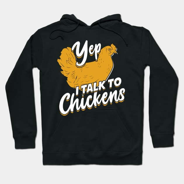 Yep I Talk To Chickens Hoodie by Dolde08